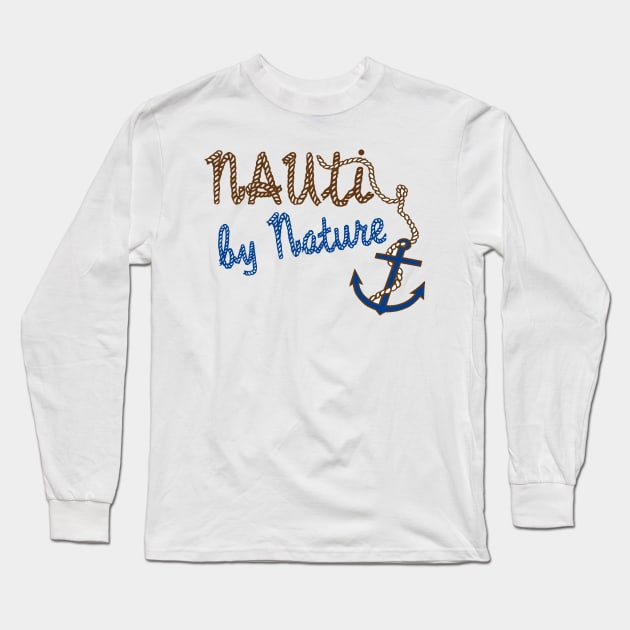 Nauti By Nature Sailing and Boating Design Long Sleeve T-Shirt by Sailfaster Designs